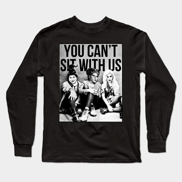 Hocus Pocus Sanderson Sisters You Cant Sit With Us Long Sleeve T-Shirt by gallaugherus